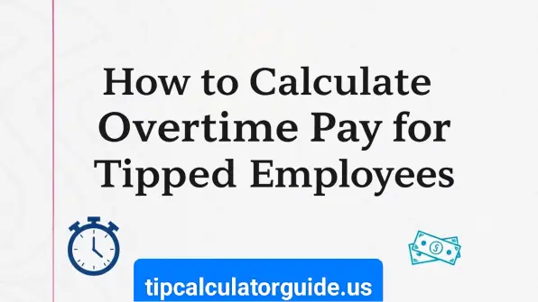 Calculate Overtime Pay for Tipped Employees